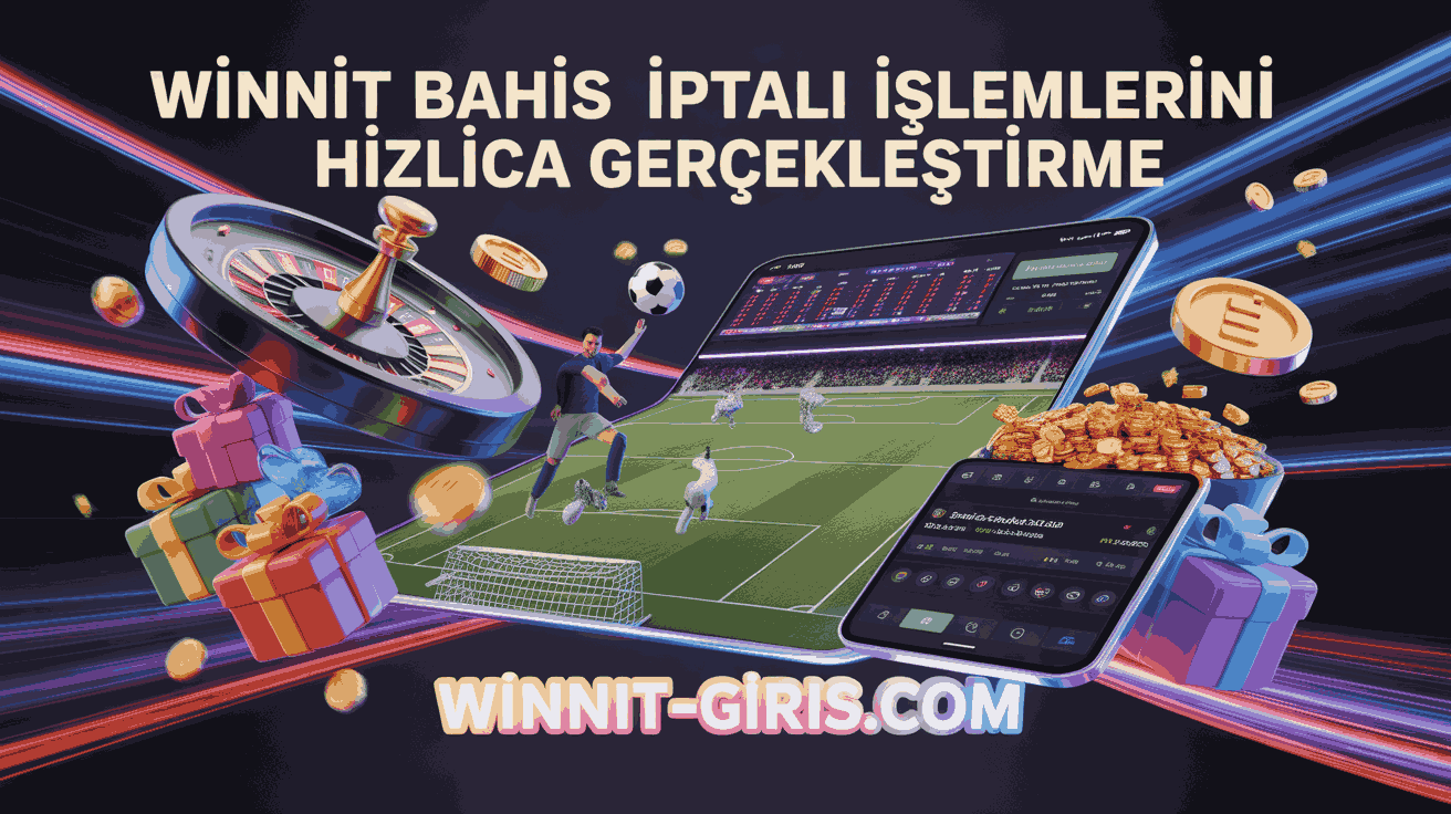 Winnit Bahis İptali İşlemlerini Hızlıca Gerçekleştirme