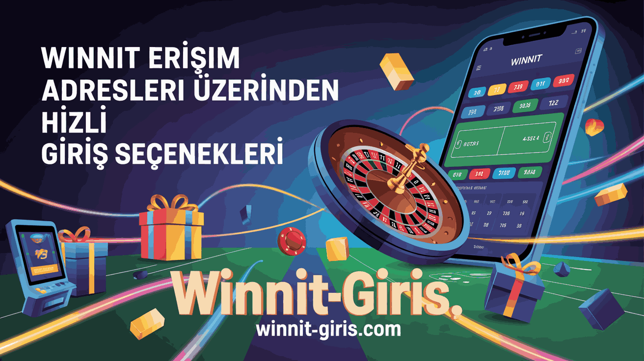 Winnit Erişim Adresleri Üzerinden Hızlı Giriş Seçenekleri