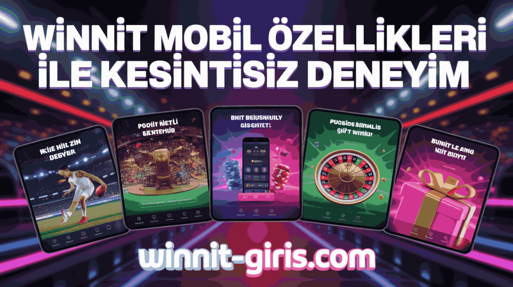 winnit mobil ozellikleri ile kesintisiz deneyim