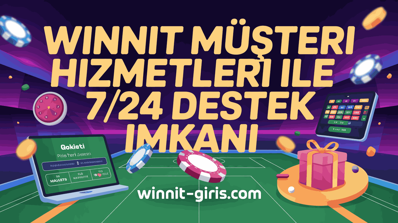 Winnit Müşteri Hizmetleri ile 7/24 Destek İmkanı