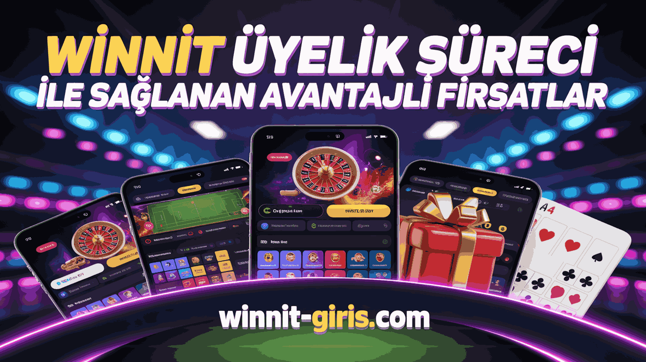 Winnit Üyelik Süreci ile Sağlanan Avantajlı Fırsatlar