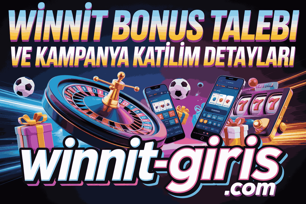 Winnit Bonus Talebi ve Kampanya Katılım Detayları