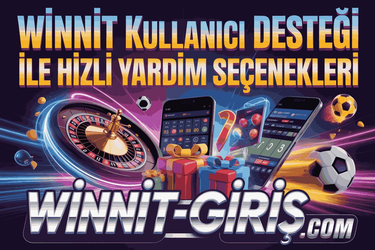 Winnit Kullanıcı Desteği ile Hızlı Yardım Seçenekleri